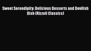 [Read Book] Sweet Serendipity: Delicious Desserts and Devilish Dish (Rizzoli Classics)  EBook