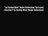 [Read Book] Le Cordon Bleu Home Collection: Tarts and Pastries (Le Cordon Bleu Home Collection)