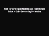 [Read Book] Mich Turner's Cake Masterclass: The Ultimate Guide to Cake Decorating Perfection