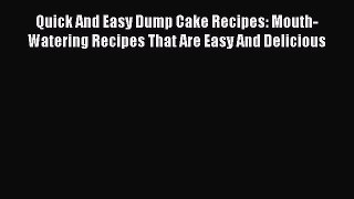 [Read Book] Quick And Easy Dump Cake Recipes: Mouth-Watering Recipes That Are Easy And Delicious