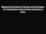 [Read Book] Making Artisan Gelato: 45 Recipes and Techniques for Crafting Flavor-Infused Gelato