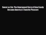 [Read Book] Sweet as Sin: The Unwrapped Story of How Candy Became America's Favorite Pleasure