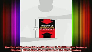 READ book  The End of Membership as We Know It Building the FortuneFlipping MustHave Association Full EBook
