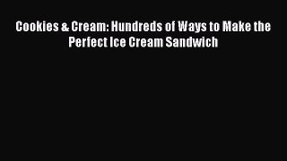 [Read Book] Cookies & Cream: Hundreds of Ways to Make the Perfect Ice Cream Sandwich  Read