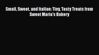 [Read Book] Small Sweet and Italian: Tiny Tasty Treats from Sweet Maria's Bakery  EBook