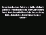 [Read Book] Dump Cake Recipes: Quick Easy And Really Tasty Dump Cake Recipes Including Cherry