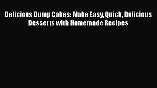 [Read Book] Delicious Dump Cakes: Make Easy Quick Delicious Desserts with Homemade Recipes