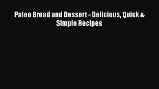 [Read Book] Paleo Bread and Dessert - Delicious Quick & Simple Recipes  EBook