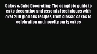 [Read Book] Cakes & Cake Decorating: The complete guide to cake decorating and essential techniques