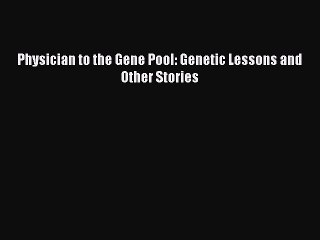 Download Physician to the Gene Pool: Genetic Lessons and Other Stories  EBook