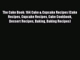 [Read Book] The Cake Book: 164 Cake & Cupcake Recipes (Cake Recipes Cupcake Recipes Cake Cookbook