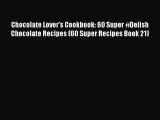 [Read Book] Chocolate Lover's Cookbook: 60 Super #Delish Chocolate Recipes (60 Super Recipes