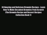 [Read Book] 33 Amazing and Delicious Brownie Recipes - Learn How To Make Decadent Brownies