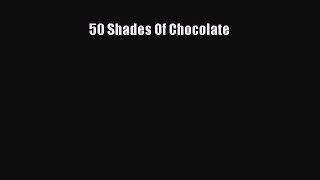 [Read Book] 50 Shades Of Chocolate  EBook