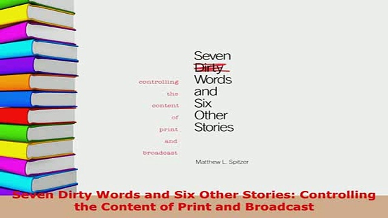 PDF  Seven Dirty Words and Six Other Stories Controlling the Content of Print and Broadcast Free Books