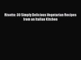 [Read Book] Risotto: 30 Simply Delicious Vegetarian Recipes from an Italian Kitchen  EBook