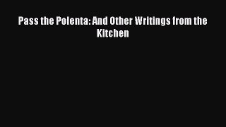 [Read Book] Pass the Polenta: And Other Writings from the Kitchen  EBook