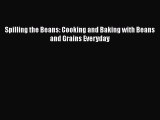 [Read Book] Spilling the Beans: Cooking and Baking with Beans and Grains Everyday Free PDF