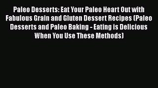 [Read Book] Paleo Desserts: Eat Your Paleo Heart Out with Fabulous Grain and Gluten Dessert