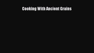 [Read Book] Cooking With Ancient Grains  EBook