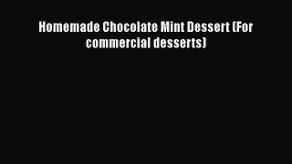 [Read Book] Homemade Chocolate Mint Dessert (For commercial desserts)  EBook