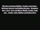 [Read Book] Effortless Gourmet Muffins Cookies and Cakes - Delicious Dessert and Baking Recipes