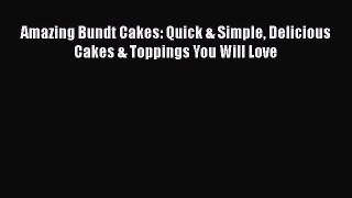 [Read Book] Amazing Bundt Cakes: Quick & Simple Delicious Cakes & Toppings You Will Love  Read