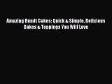 [Read Book] Amazing Bundt Cakes: Quick & Simple Delicious Cakes & Toppings You Will Love  Read