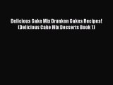 [Read Book] Delicious Cake Mix Drunken Cakes Recipes! (Delicious Cake Mix Desserts Book 1)