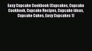 [Read Book] Easy Cupcake Cookbook (Cupcakes Cupcake Cookbook Cupcake Recipes Cupcake Ideas