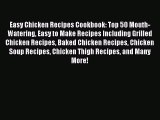 [Read Book] Easy Chicken Recipes Cookbook: Top 50 Mouth-Watering Easy to Make Recipes Including