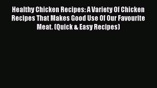 [Read Book] Healthy Chicken Recipes: A Variety Of Chicken Recipes That Makes Good Use Of Our