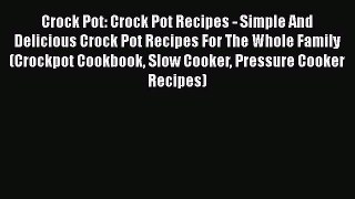 [Read Book] Crock Pot: Crock Pot Recipes - Simple And Delicious Crock Pot Recipes For The Whole