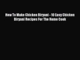 [Read Book] How To Make Chicken Biryani - 10 Easy Chicken Biryani Recipes For The Home Cook