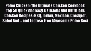 [Read Book] Paleo Chicken: The Ultimate Chicken Cookbook. Top 50 Quick And Easy Delicious And