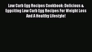 [Read Book] Low Carb Egg Recipes Cookbook: Delicious & Eggciting Low Carb Egg Recipes For Weight