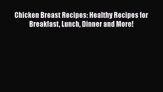 [Read Book] Chicken Breast Recipes: Healthy Recipes for Breakfast Lunch Dinner and More! Free