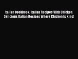[Read Book] Italian Cookbook: Italian Recipes With Chicken: Delicious Italian Recipes Where