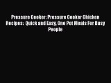 [Read Book] Pressure Cooker: Pressure Cooker Chicken Recipes:  Quick and Easy One Pot Meals