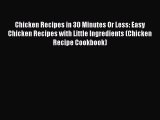 [Read Book] Chicken Recipes in 30 Minutes Or Less: Easy Chicken Recipes with Little Ingredients