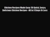 [Read Book] Chicken Recipes Made Easy: 50 Quick Easy & Delicious Chicken Recipes - All In 3