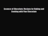[Read Book] Essence of Chocolate: Recipes for Baking and Cooking with Fine Chocolate  Read