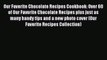 [Read Book] Our Favorite Chocolate Recipes Cookbook: Over 60 of Our Favorite Chocolate Recipes