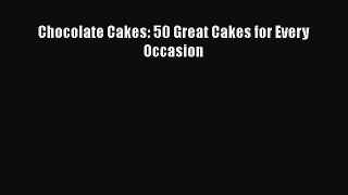 [Read Book] Chocolate Cakes: 50 Great Cakes for Every Occasion  EBook