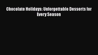 [Read Book] Chocolate Holidays: Unforgettable Desserts for Every Season  EBook