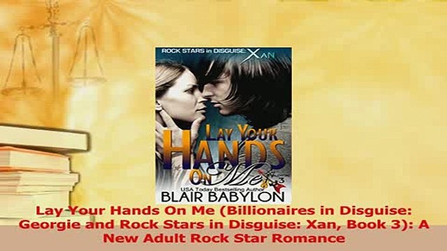 PDF Lay Your Hands On Me Billionaires in Disguise Georgie and Rock Stars in Disguise Xan Read Full Ebook