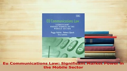 Download  Eu Communications Law Significant Market Power in the Mobile Sector Free Books