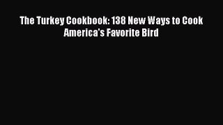 [Read Book] The Turkey Cookbook: 138 New Ways to Cook America's Favorite Bird  EBook