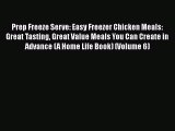 [Read Book] Prep Freeze Serve: Easy Freezer Chicken Meals: Great Tasting Great Value Meals