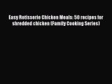 [Read Book] Easy Rotisserie Chicken Meals: 50 recipes for shredded chicken (Family Cooking